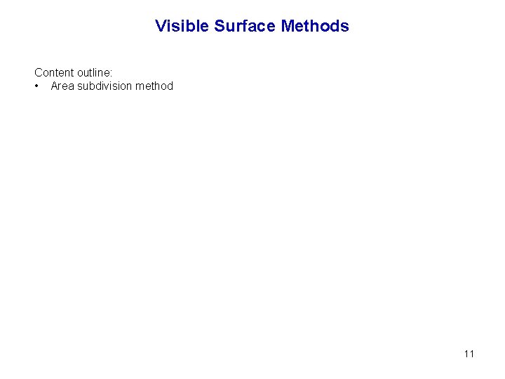 Visible Surface Methods Content outline: • Area subdivision method 11 