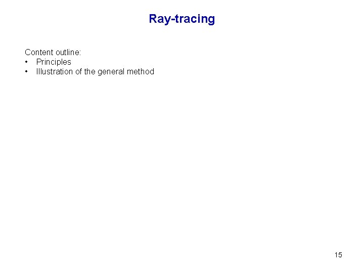 Ray-tracing Content outline: • Principles • Illustration of the general method 15 