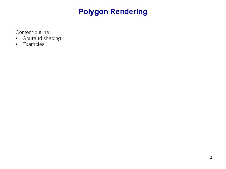 Polygon Rendering Content outline: • Gouraud shading • Examples 4 