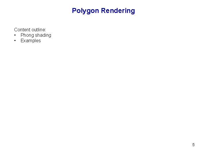 Polygon Rendering Content outline: • Phong shading • Examples 5 