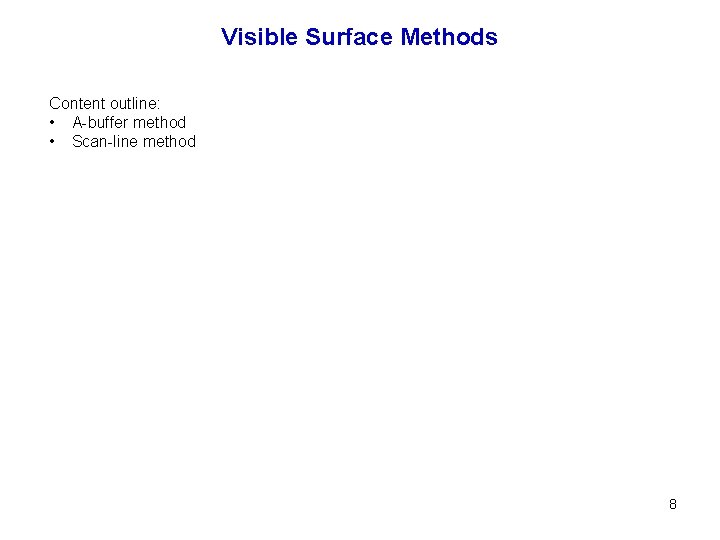 Visible Surface Methods Content outline: • A-buffer method • Scan-line method 8 