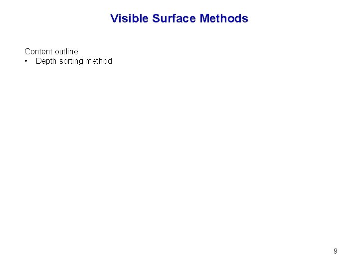 Visible Surface Methods Content outline: • Depth sorting method 9 
