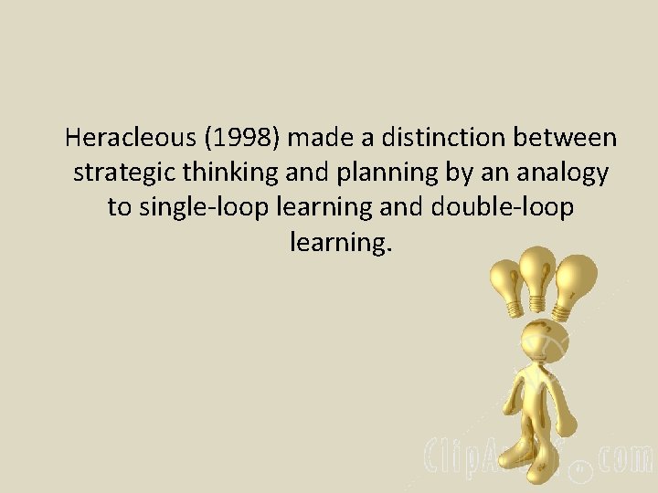 Heracleous (1998) made a distinction between strategic thinking and planning by an analogy to Heracleous (1998) made a distinction between strategic thinking and planning by an analogy to