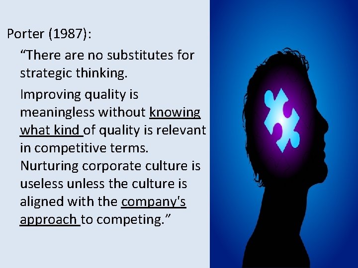 Porter (1987): “There are no substitutes for strategic thinking. Improving quality is meaningless without Porter (1987): “There are no substitutes for strategic thinking. Improving quality is meaningless without