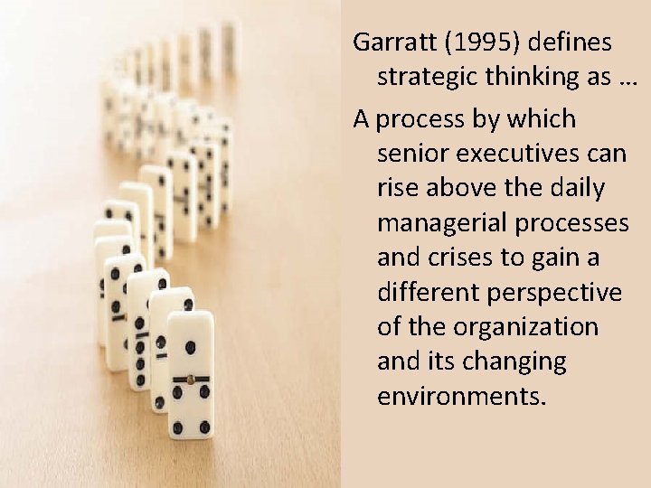 Garratt (1995) defines strategic thinking as … A process by which senior executives can Garratt (1995) defines strategic thinking as … A process by which senior executives can