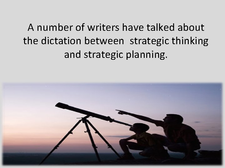 A number of writers have talked about the dictation between strategic thinking and strategic A number of writers have talked about the dictation between strategic thinking and strategic