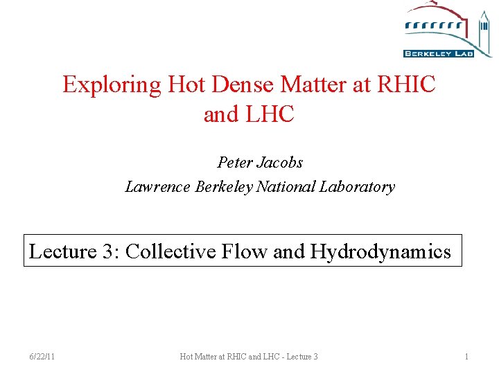 Exploring Hot Dense Matter at RHIC and LHC Peter Jacobs Lawrence Berkeley National Laboratory