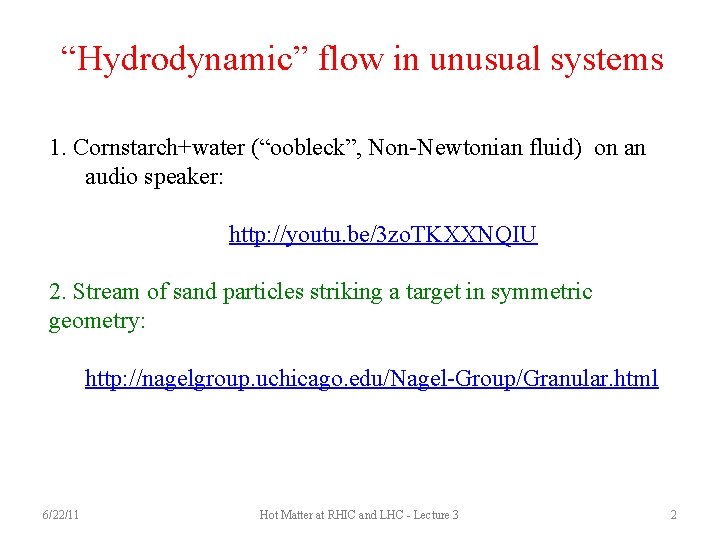 “Hydrodynamic” flow in unusual systems 1. Cornstarch+water (“oobleck”, Non-Newtonian fluid) on an audio speaker: