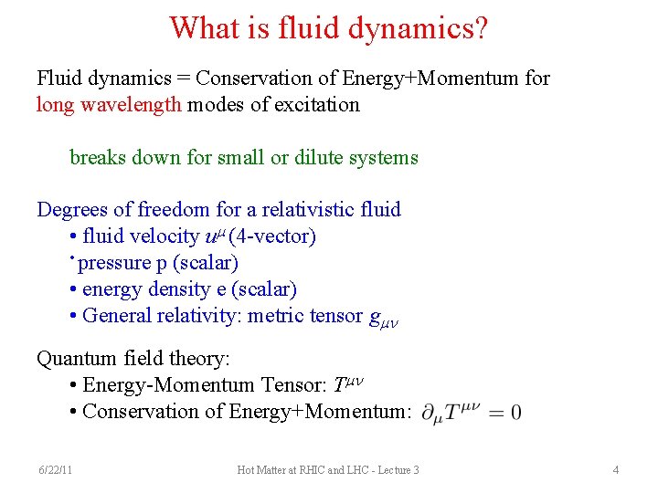 What is fluid dynamics? Fluid dynamics = Conservation of Energy+Momentum for long wavelength modes