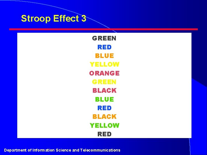 Stroop Effect 3 GREEN RED BLUE YELLOW ORANGE GREEN BLACK BLUE RED BLACK YELLOW