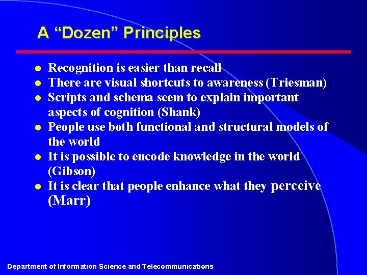 A “Dozen” Principles l l l Recognition is easier than recall There are visual