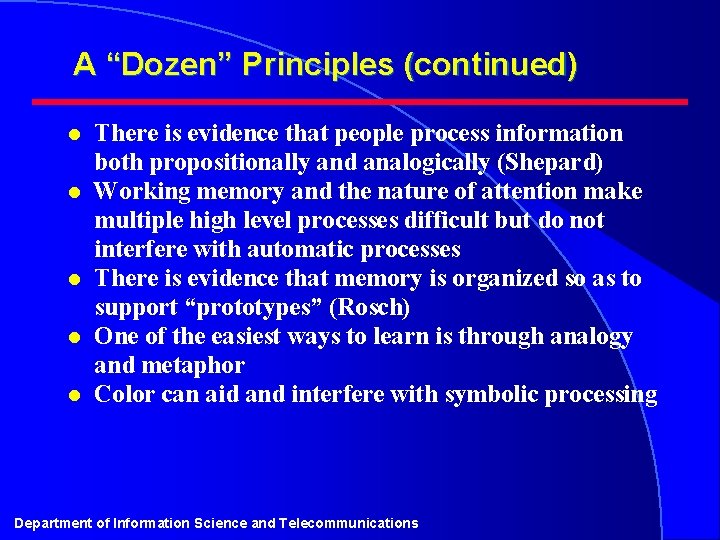 A “Dozen” Principles (continued) l l l There is evidence that people process information