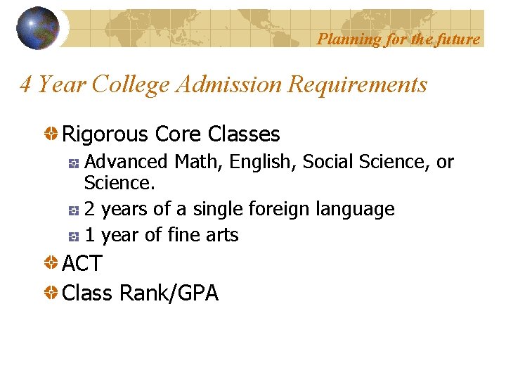 Planning for the future 4 Year College Admission Requirements Rigorous Core Classes Advanced Math,