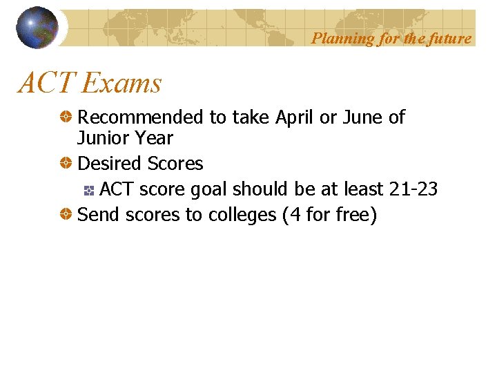 Planning for the future ACT Exams Recommended to take April or June of Junior