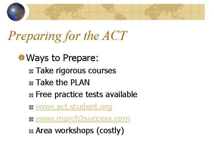 Preparing for the ACT Ways to Prepare: Take rigorous courses Take the PLAN Free