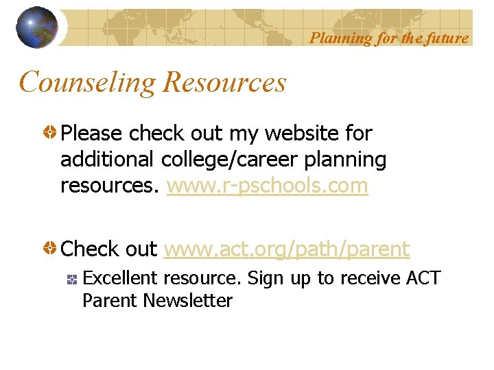 Planning for the future Counseling Resources Please check out my website for additional college/career