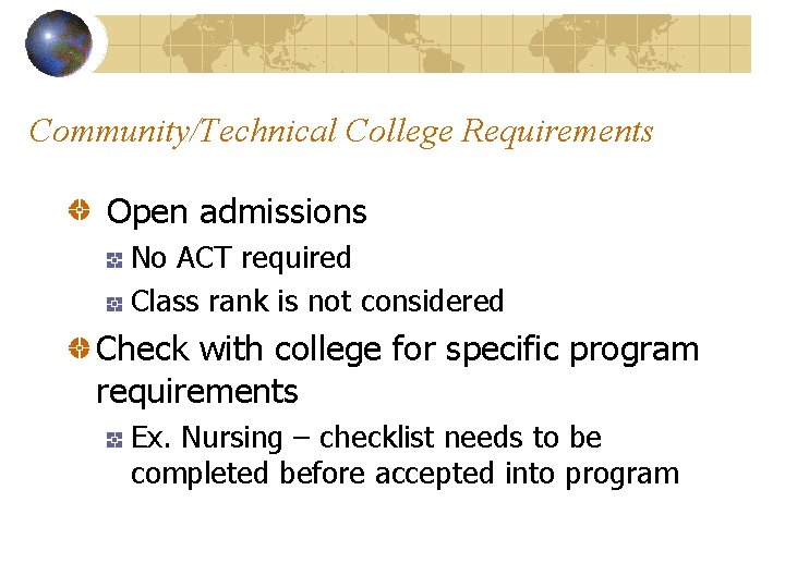 Community/Technical College Requirements Open admissions No ACT required Class rank is not considered Check