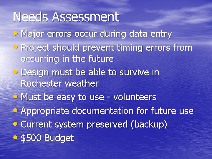 Needs Assessment • Major errors occur during data entry • Project should prevent timing