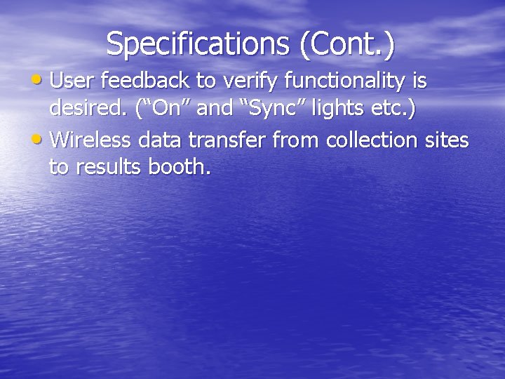 Specifications (Cont. ) • User feedback to verify functionality is desired. (“On” and “Sync”