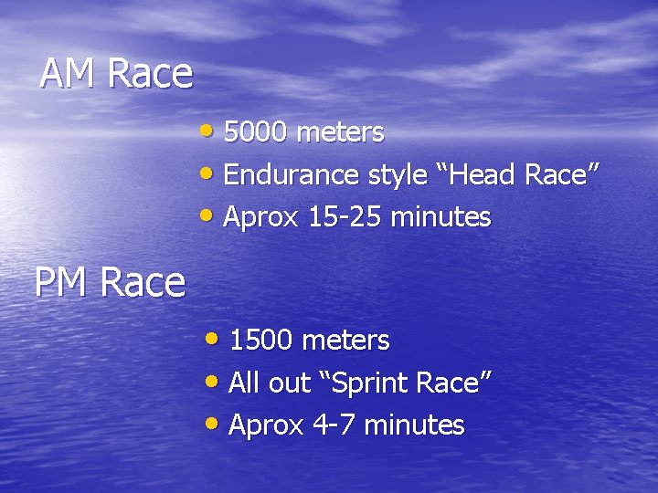AM Race • 5000 meters • Endurance style “Head Race” • Aprox 15 -25
