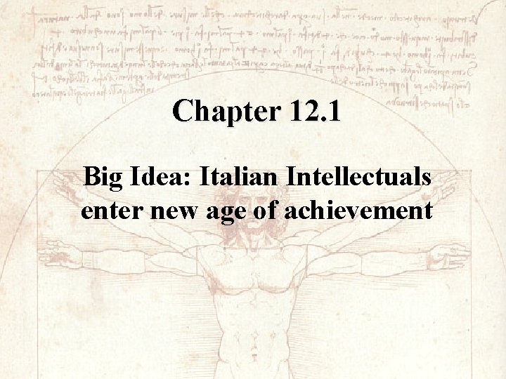 Chapter 12. 1 Big Idea: Italian Intellectuals enter new age of achievement 