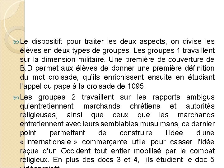  Le dispositif: pour traiter les deux aspects, on divise les élèves en deux