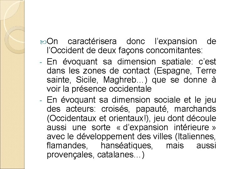  On caractérisera donc l’expansion de l’Occident de deux façons concomitantes: - En évoquant