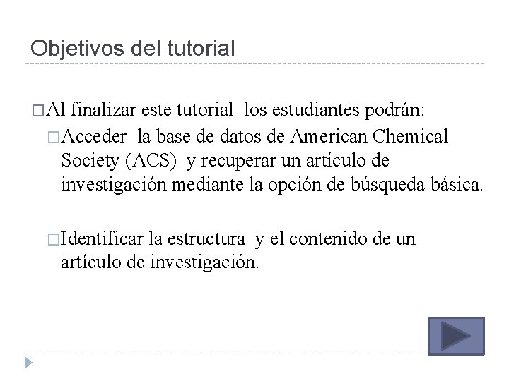 Objetivos del tutorial �Al finalizar este tutorial los estudiantes podrán: �Acceder la base de