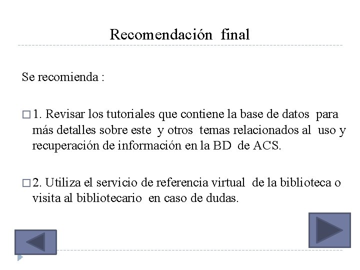 Recomendación final Se recomienda : � 1. Revisar los tutoriales que contiene la base