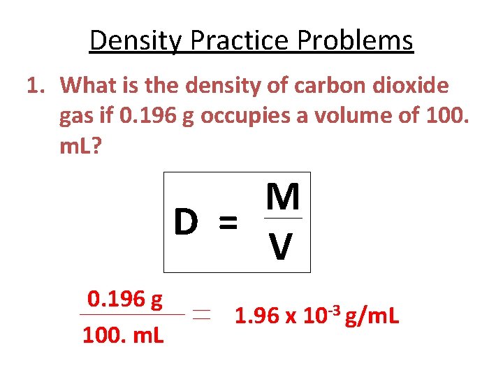 Density Practice Problems 1. What is the density of carbon dioxide gas if 0.