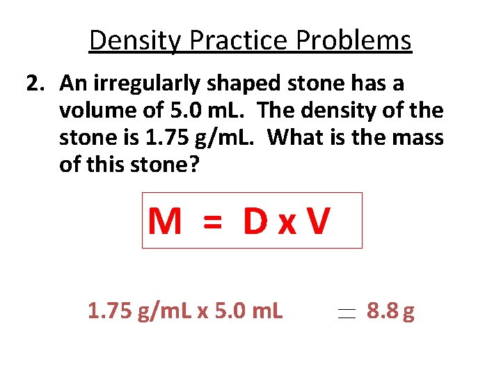 Density Practice Problems 2. An irregularly shaped stone has a volume of 5. 0