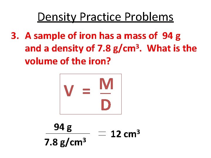 Density Practice Problems 3. A sample of iron has a mass of 94 g