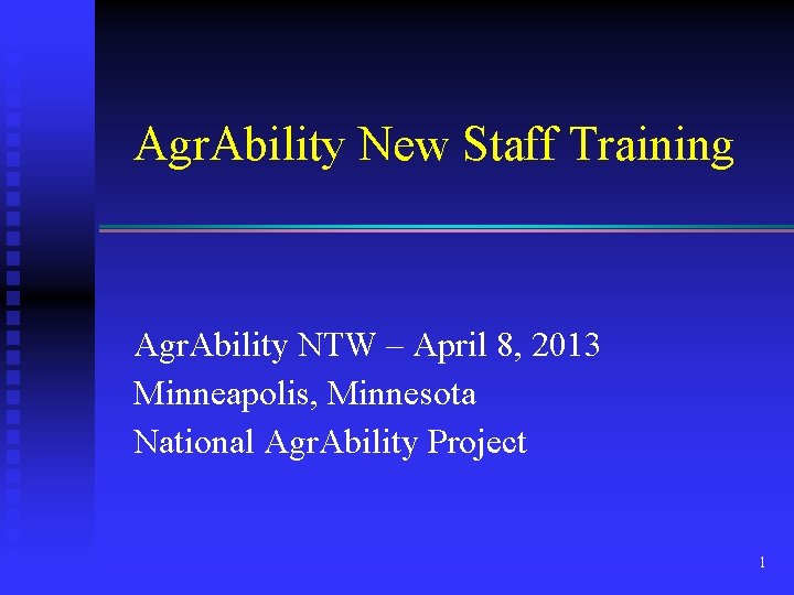 Agr. Ability New Staff Training Agr. Ability NTW – April 8, 2013 Minneapolis, Minnesota