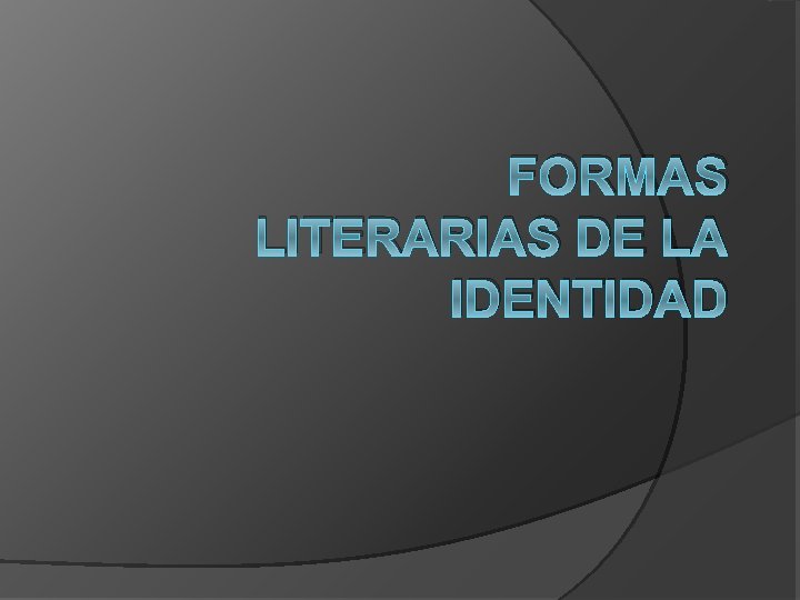 FORMAS LITERARIAS DE LA IDENTIDAD 