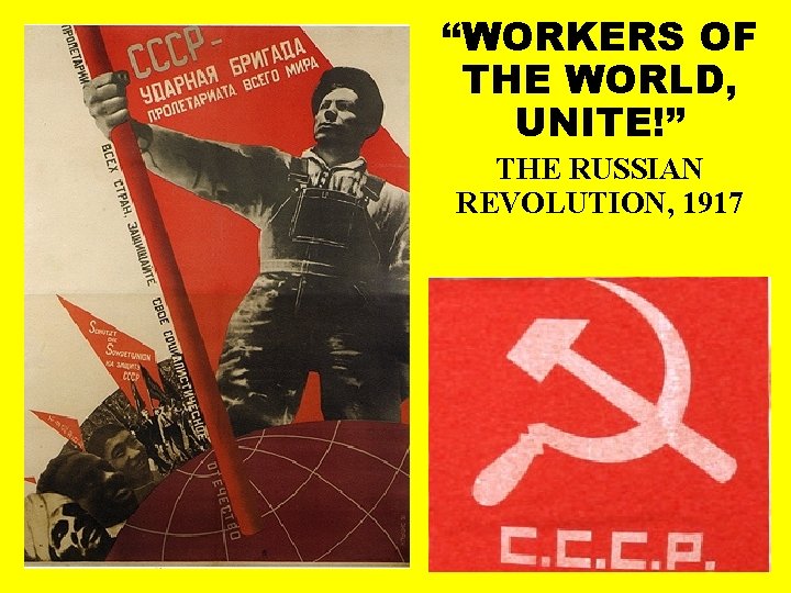 “WORKERS OF THE WORLD, UNITE!” THE RUSSIAN REVOLUTION, 1917 