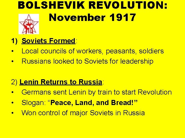 BOLSHEVIK REVOLUTION: November 1917 1) Soviets Formed: • Local councils of workers, peasants, soldiers