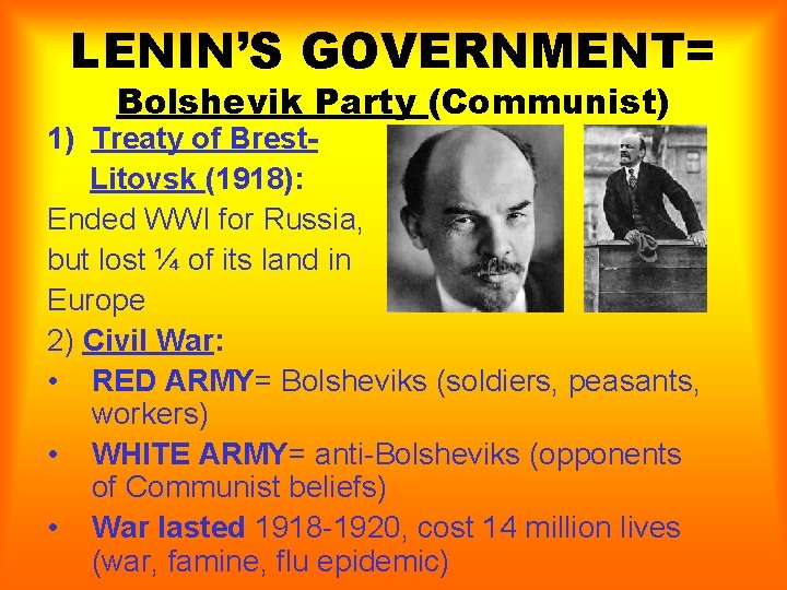 LENIN’S GOVERNMENT= Bolshevik Party (Communist) 1) Treaty of Brest. Litovsk (1918): Ended WWI for