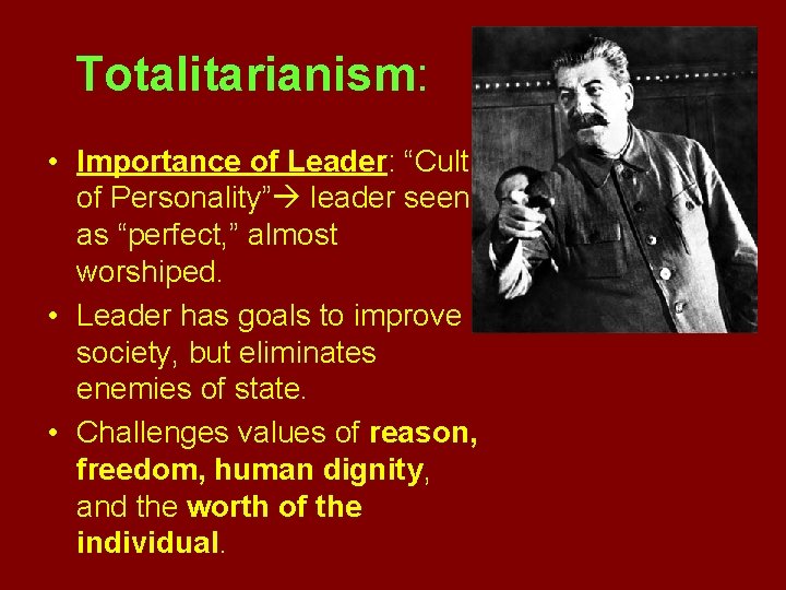 Totalitarianism: • Importance of Leader: “Cult of Personality” leader seen as “perfect, ” almost