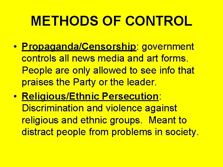 METHODS OF CONTROL • Propaganda/Censorship: government controls all news media and art forms. People