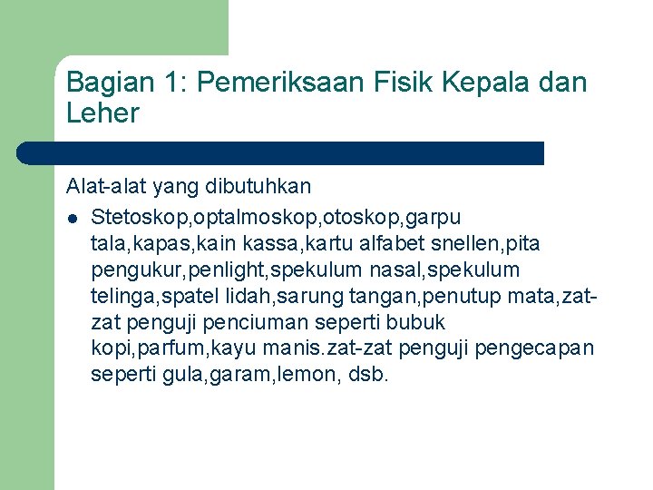 Bagian 1: Pemeriksaan Fisik Kepala dan Leher Alat-alat yang dibutuhkan l Stetoskop, optalmoskop, otoskop,