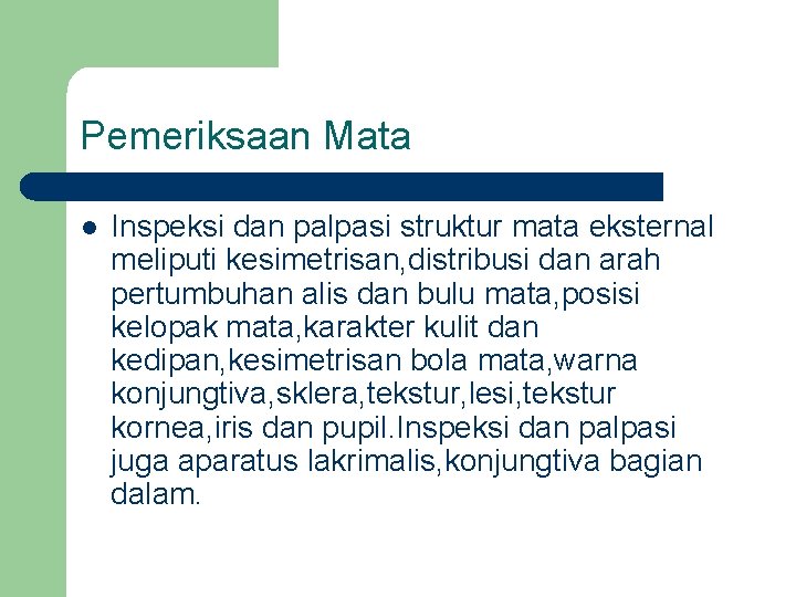 Pemeriksaan Mata l Inspeksi dan palpasi struktur mata eksternal meliputi kesimetrisan, distribusi dan arah