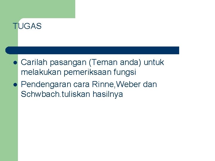 TUGAS l l Carilah pasangan (Teman anda) untuk melakukan pemeriksaan fungsi Pendengaran cara Rinne,