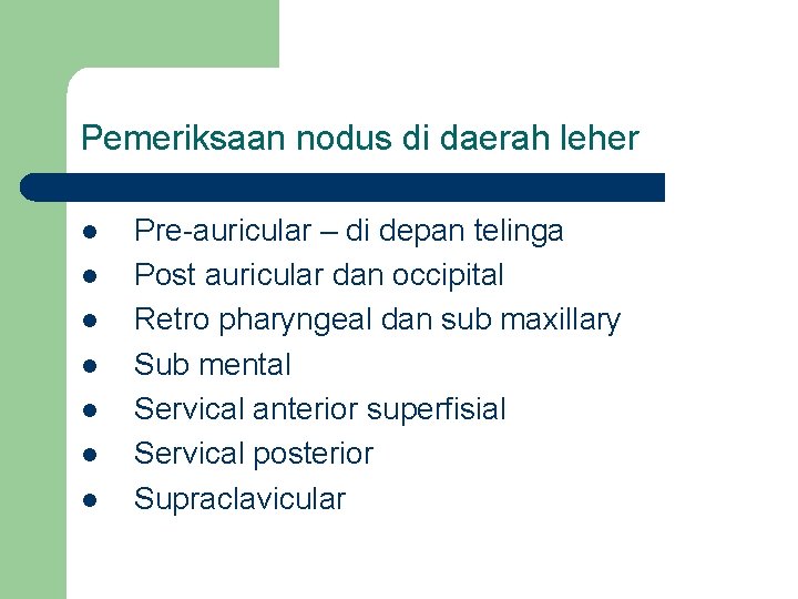 Pemeriksaan nodus di daerah leher l l l l Pre-auricular – di depan telinga