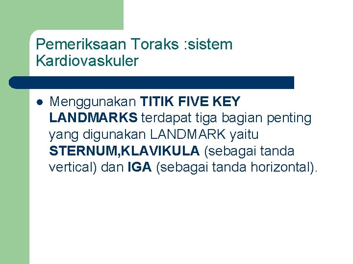 Pemeriksaan Toraks : sistem Kardiovaskuler l Menggunakan TITIK FIVE KEY LANDMARKS terdapat tiga bagian