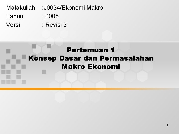 Matakuliah Tahun Versi : J 0034/Ekonomi Makro : 2005 : Revisi 3 Pertemuan 1