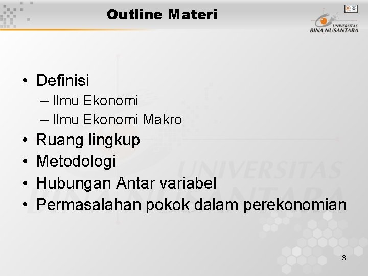 Outline Materi • Definisi – Ilmu Ekonomi Makro • • Ruang lingkup Metodologi Hubungan