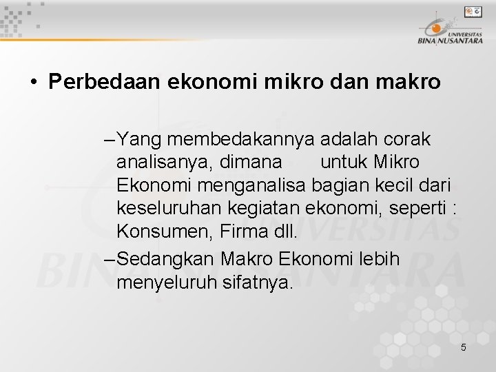  • Perbedaan ekonomi mikro dan makro – Yang membedakannya adalah corak analisanya, dimana