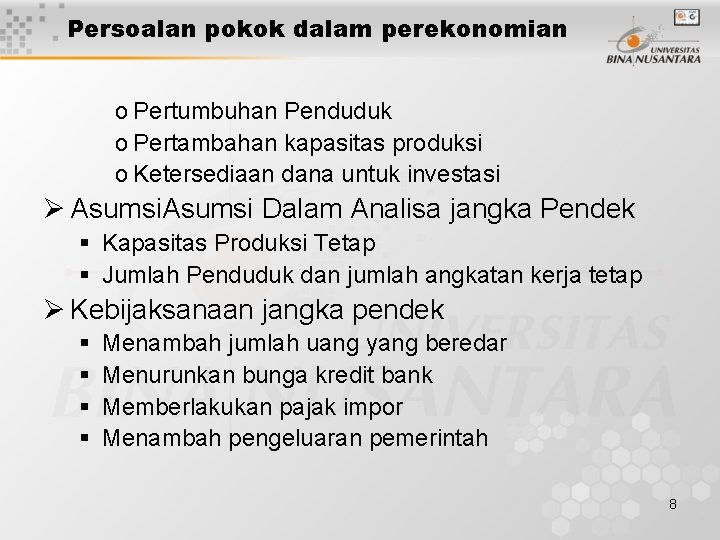 Persoalan pokok dalam perekonomian o Pertumbuhan Penduduk o Pertambahan kapasitas produksi o Ketersediaan dana