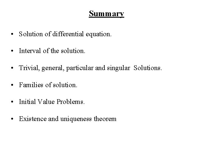 Summary • Solution of differential equation. • Interval of the solution. • Trivial, general,