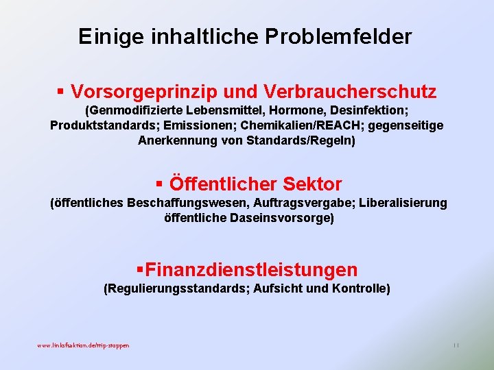 Einige inhaltliche Problemfelder § Vorsorgeprinzip und Verbraucherschutz (Genmodifizierte Lebensmittel, Hormone, Desinfektion; Produktstandards; Emissionen; Chemikalien/REACH;